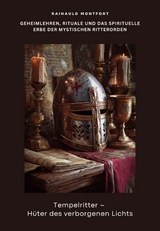 Tempelritter &ndash; H&uuml;ter des verborgenen Lichts - Rainauld Montfort