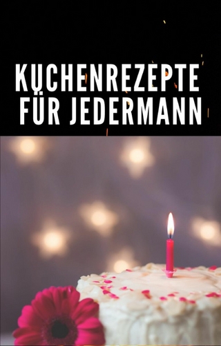 Kuchenrezepte für Jedermann.