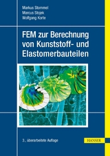 FEM zur Berechnung von Kunststoff- und Elastomerbauteilen - Markus Stommel, Marcus Stojek, Wolfgang Korte