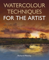 Watercolour Techniques For The Artist - Richard Pikesley