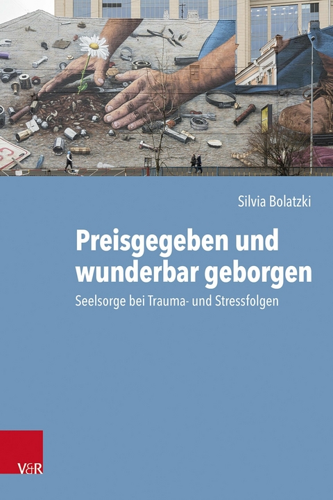Preisgegeben und wunderbar geborgen - Silvia Bolatzki