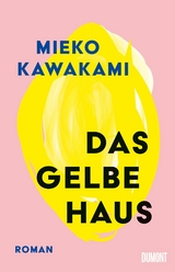 Das gelbe Haus - Mieko Kawakami