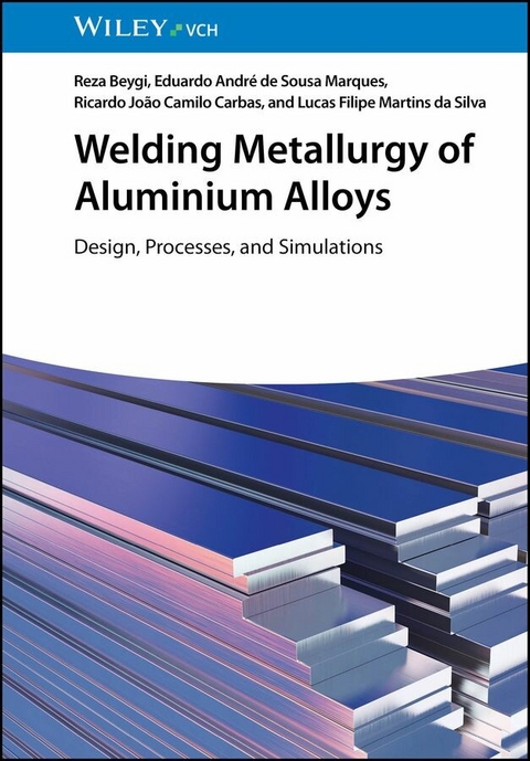Welding Metallurgy of Aluminium Alloys - Reza Beygi, Eduardo Andr&eacute; de Sousa Marques, Ricardo Jo&atilde;o Camilo Carbas, Lucas Filipe Martins Da Silva