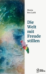 Die Welt mit Freude stillen - Monia Ben Larbi