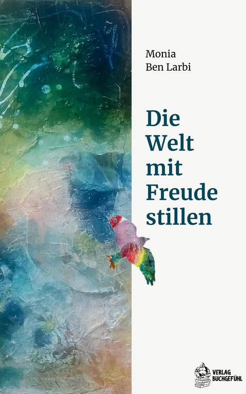 Die Welt mit Freude stillen - Monia Ben Larbi