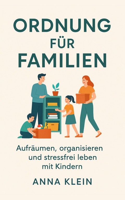 Ordnung f&uuml;r Familien - Anna Klein