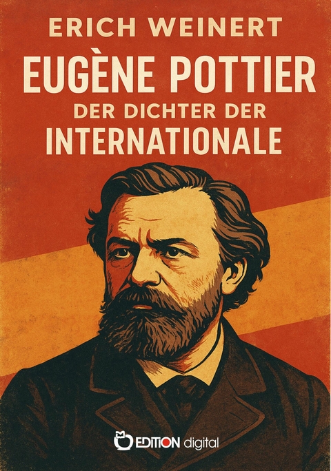 Eug&egrave;ne Pottier &ndash; Der Dichter der Internationale - Erich Weinert