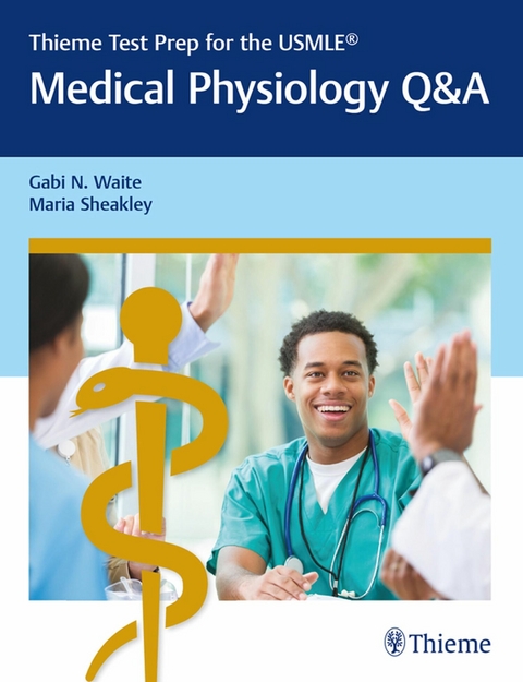 Thieme Test Prep for the USMLE®: Medical Physiology Q&A -  Gabi Waite,  Maria Sheakley