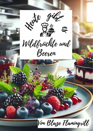 Heute gibt es - Wilrdfrüchte und Beeren