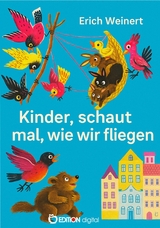 Kinder, schaut mal, wie wir fliegen - Erich Weinert
