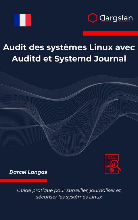 Audit des systèmes Linux avec Auditd et Systemd Journal -  Dargslan