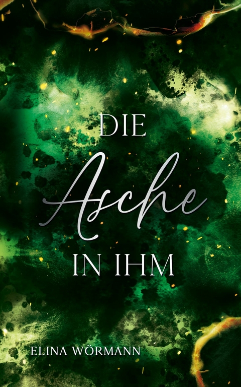 Die Asche in ihm - Elina W&ouml;rmann