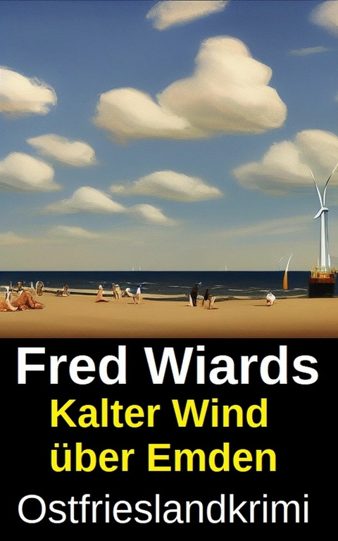 Kalter Wind &uuml;ber Emden: Ostfrieslandkrimi -  Fred Wiards