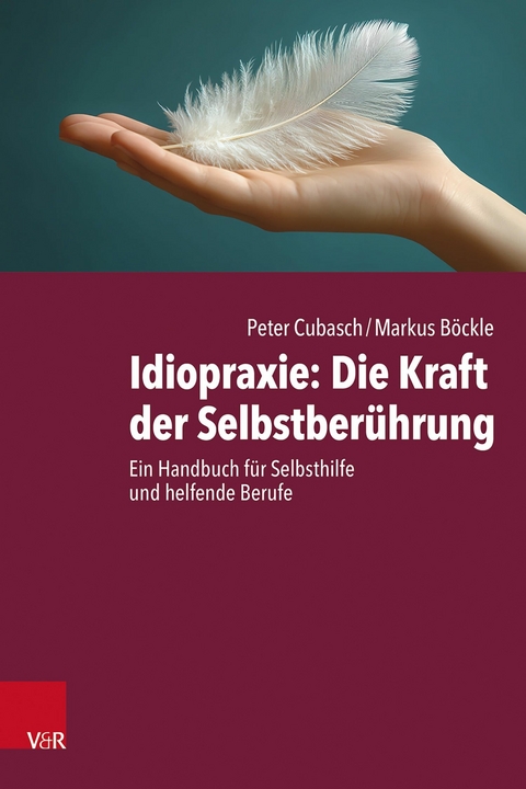 Idiopraxie: Die Kraft der Selbstber&uuml;hrung - Peter Cubasch, Markus B&ouml;ckle