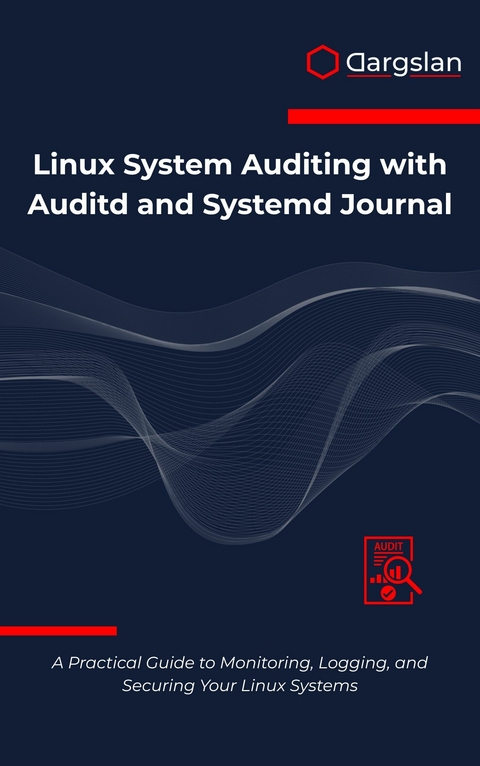 Linux System Auditing with Auditd and Systemd Journal -  Dargslan