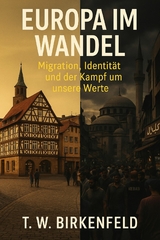 Europa im Wandel &ndash; Migration, Identit&auml;t und der Kampf um unsere Werte - Tilman W. Birkenfeld
