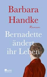 Bernadette &auml;ndert ihr Leben - Barbara Handke