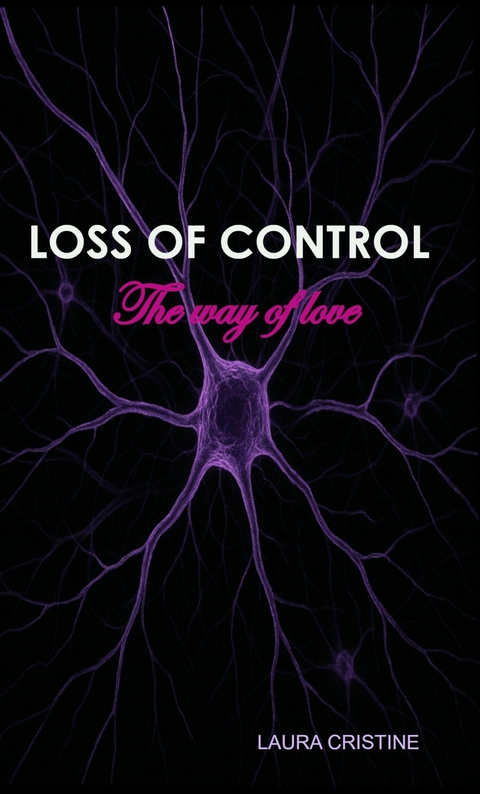 LOSS OF CONTROL - The way of love - Laura Cristine
