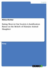 Eating Meat in Our Society. A Justification Based on the Beliefs of Humane Animal Slaughter - Niklas Richter