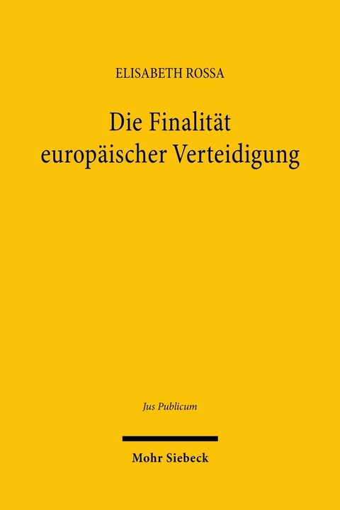 Die Finalit&auml;t europ&auml;ischer Verteidigung -  Elisabeth Rossa