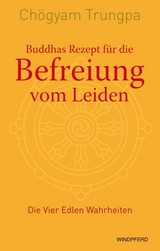 Buddhas Rezept f&uuml;r die Befreiung vom Leiden - Ch&ouml;gyam Trungpa