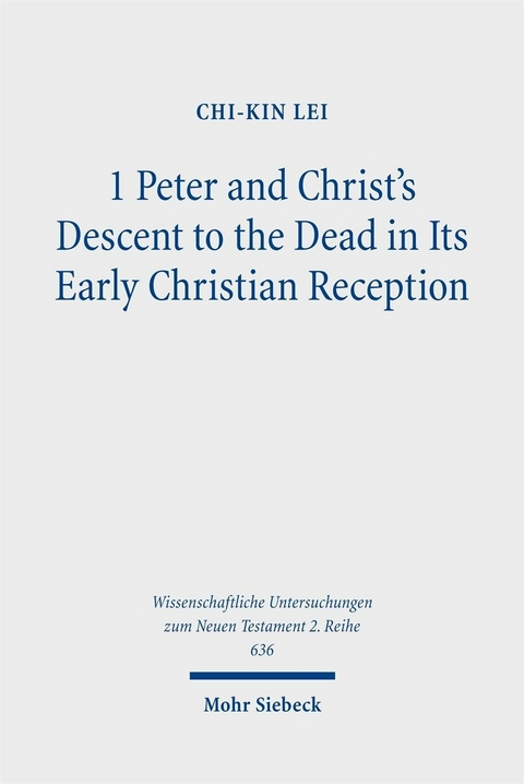 1 Peter and Christ's Descent to the Dead in Its Early Christian Reception -  Chi-Kin Lei