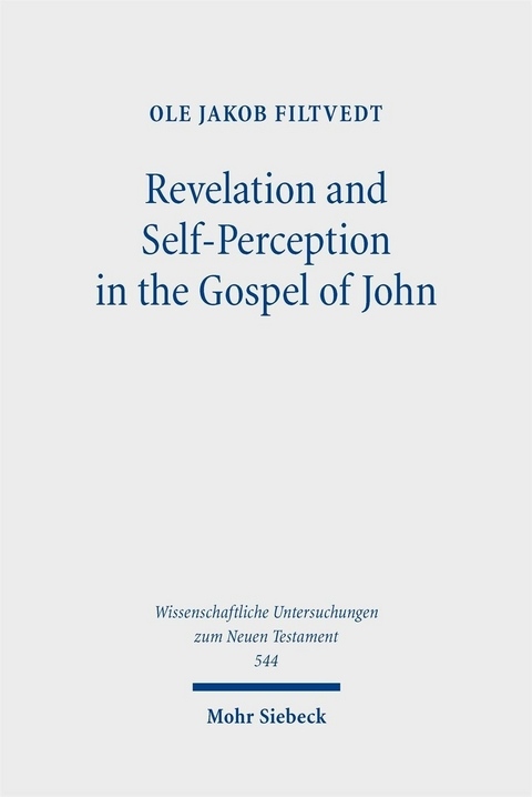 Revelation and Self-Perception in the Gospel of John -  Ole Jakob Filtvedt