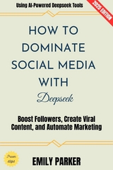 How to Dominate Social Media with Deepseek: - Emily Parker