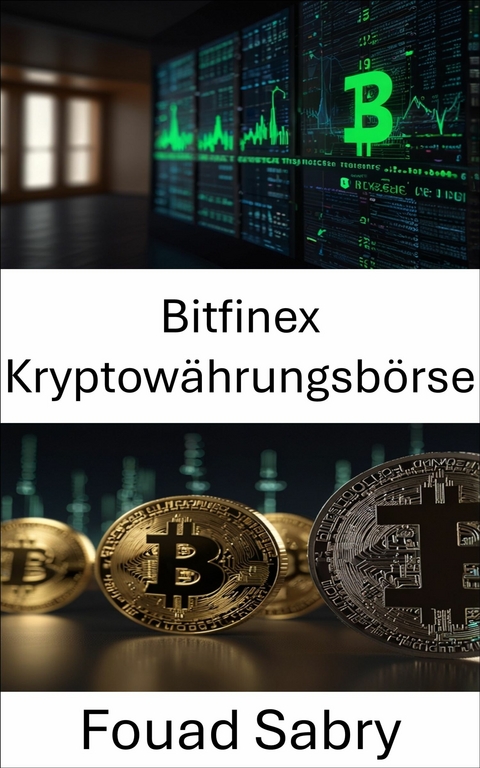 Bitfinex Kryptow&auml;hrungsb&ouml;rse -  Fouad Sabry