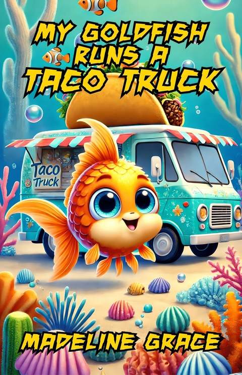 My Goldfish Runs a Taco Truck -  Madeline Grace
