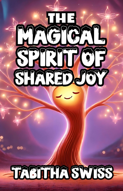 The Magical Spirit of Shared Joy -  Tabitha Swiss