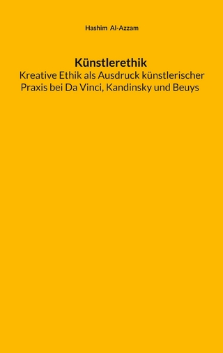 Künstlerethik Kreative Ethik als Ausdruck künstlerischer Praxis bei Da Vinci, Kandinsky und Beuys