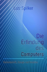 Die Erfindung des Computers - Lutz Spilker