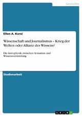 Wissenschaft und Journalismus – Krieg der Welten oder Allianz des Wissens? - Ellen A. Korei