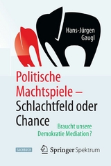 Politische Machtspiele - Schlachtfeld oder Chance - Hans-J&uuml;rgen Gaugl