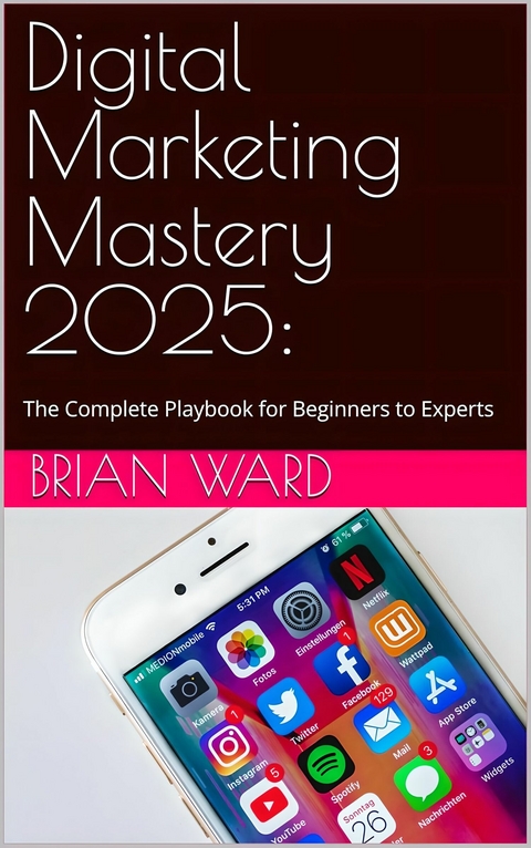 Digital Marketing Mastery 2025 -  Brian Ward