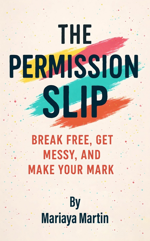 The Permission Slip -  Mariaya Martin