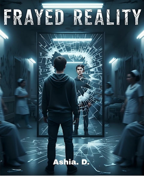 Frayed Reality -  Ashia. D