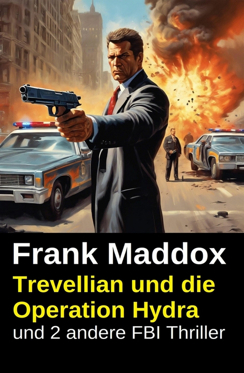 Trevellian und die Operation Hydra und 2 andere FBI Thriller -  Frank Maddox
