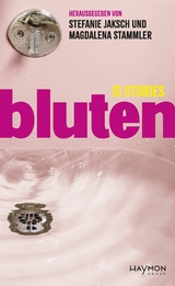 bluten - Elif Duygu, Milena Michiko Fla&scaron;ar, Yasmin Hafedh, Lydia Haider, Gertraud Klemm, Johanna Linimayr, Lydia Mittermayr, Lisa-Viktoria Niederberger, Jacinta Nandi, Romina Pleschko, Julya Rabinowich, Barbara Rieger, Chantal-Fleur Sandjon, Margit Schreiner