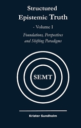 Structured Epistemic Truth Volume I -  Krister Sundholm