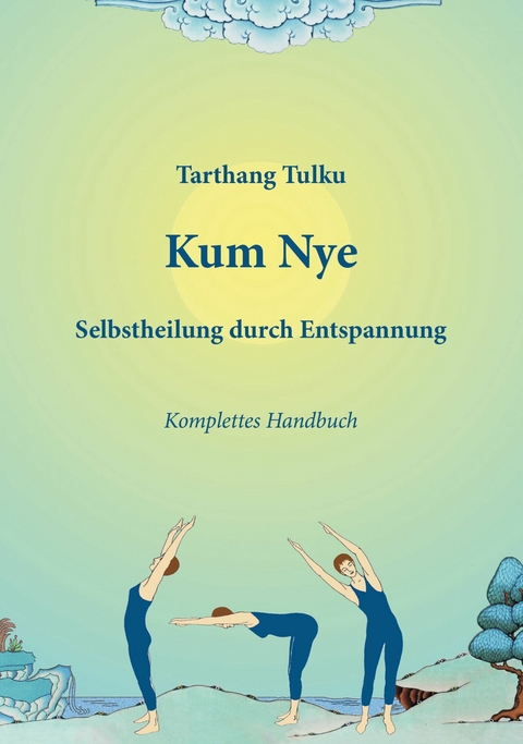 Kum Nye - Selbstheilung durch Entspannung - Tarthang Tulku