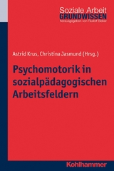 Psychomotorik in sozialp&auml;dagogischen Arbeitsfeldern - Christina Jasmund, Astrid Krus