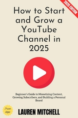 How to Start and Grow a YouTube Channel in 2025: - Lauren Mitchell