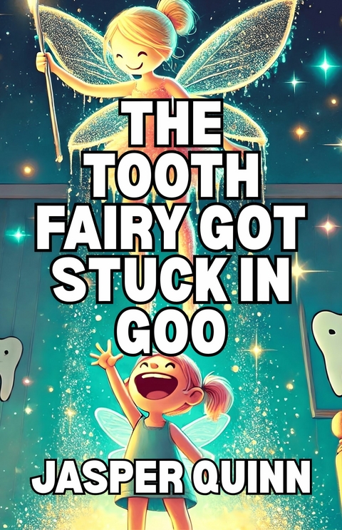 The Tooth Fairy Got Stuck In Goo -  Jasper Quinn