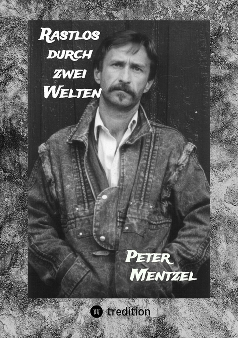 Rastlos durch zwei Welten - Peter Mentzel