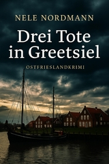 Drei Tote in Greetsiel - Nele Nordmann