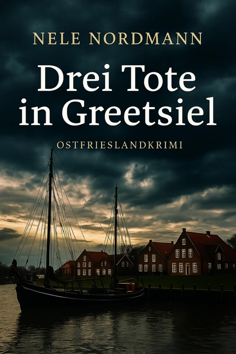 Drei Tote in Greetsiel - Nele Nordmann