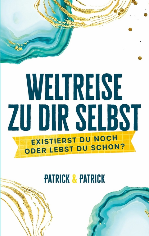 Weltreise zu dir selbst - Patrick Buenzli, Patrick Isch