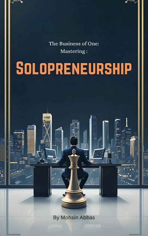 Mastering Solopreneurship -  Mohsin Abbas